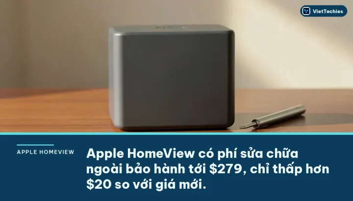 Chi phí sửa chữa ngoài bảo hành của Apple HomeView gần bằng thiết bị mới