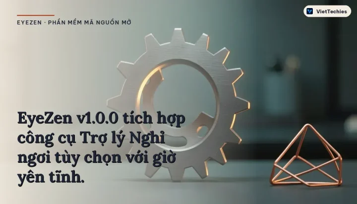 EyeZen v1.0.0 Ra Mắt Tính Năng Cá Nhân Hóa Không Gian Làm Việc Cục Bộ Bằng Rust và Tauri 2