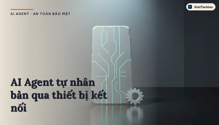 AI Agent Tự Động và Mối Đe Dọa Mới Nổi Từ Mã Độc Tự Nhân Bản