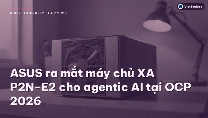 ASUS · XA P2N-E2 · OCP 2026: ASUS ra mắt máy chủ XA P2N-E2 cho agentic AI tại OCP 2026