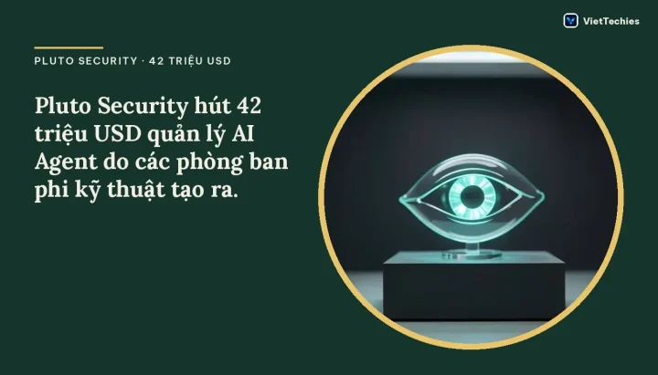 Pluto Security huy động 42 triệu USD để bảo mật các AI Agent cho doanh nghiệp