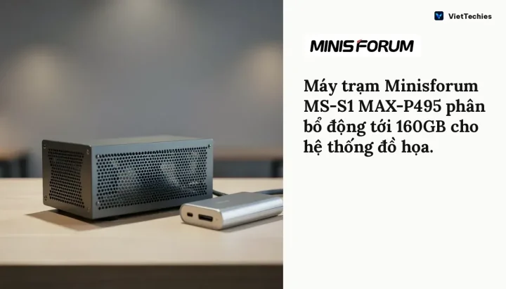 Minisforum ra mắt máy trạm MS-S1 MAX-P495 với bộ nhớ 192GB và chip AMD Ryzen AI Max+ PRO 495
