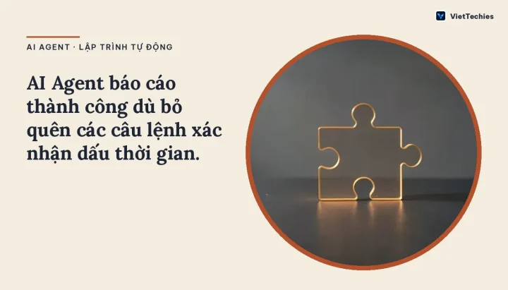 AI Agent · Lập trình tự động: AI Agent báo cáo thành công dù bỏ quên các câu lệnh xác nhận dấu thời gian.