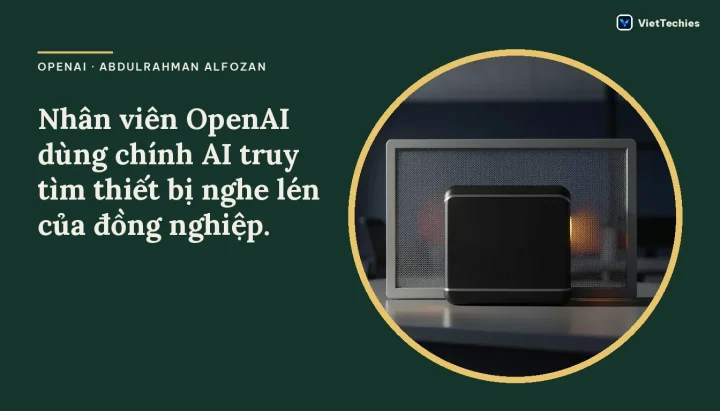 Kỹ sư OpenAI bị bắt vì tình nghi cài thiết bị ghi âm trong phòng họp điều hành