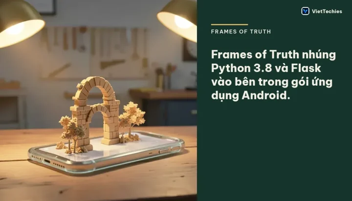 Frames of Truth · Ứng dụng Android: Frames of Truth nhúng Python 3.8 và Flask vào bên trong gói ứng dụng Android.