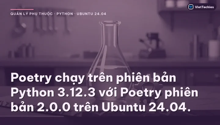 Quản lý phụ thuộc ứng dụng Flask trên Ubuntu 24.04 bằng Poetry