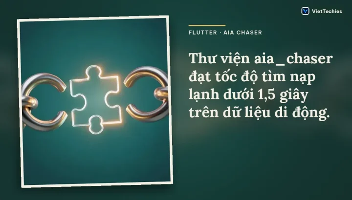 Flutter · AIA Chaser: Thư viện aia_chaser đạt tốc độ tìm nạp lạnh dưới 1,5 giây trên dữ liệu di động.
