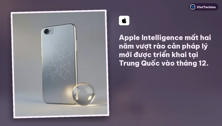 Apple Intelligence · Trung Quốc: Apple Intelligence mất hai năm vượt rào cản pháp lý mới được triển khai tại Trung Quốc vào tháng 12.